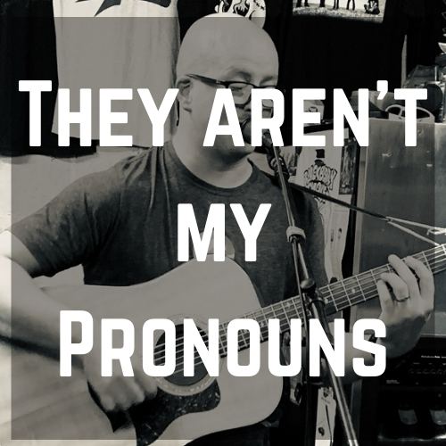 Images say "they aren't my pronouns" in white text superimposed on an image of me playing guitar.
