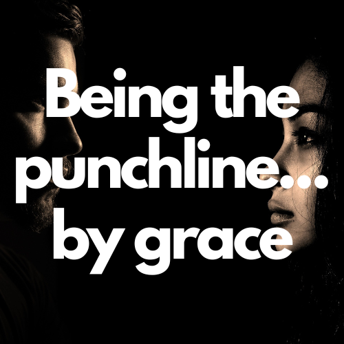 The words "being the punchline...by grace" superimposed over a dark image of two faces, a man and woman, looking at each other with blank expressions.