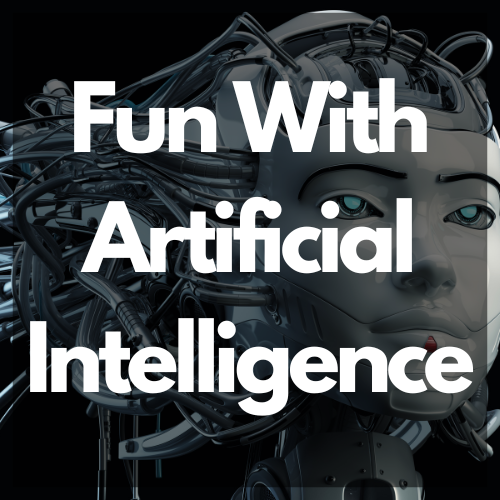 Fun with Artificial Intelligence