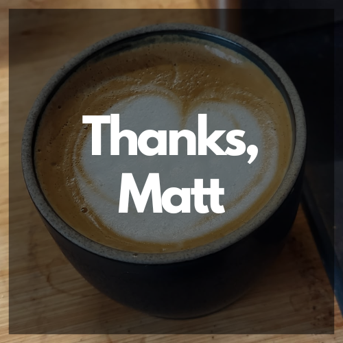 The words "Thanks Matt" in white text superimposed over homemade latte art in the shape of a heart